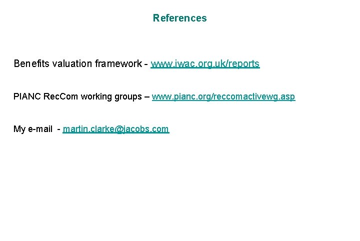References Benefits valuation framework - www. iwac. org. uk/reports PIANC Rec. Com working groups