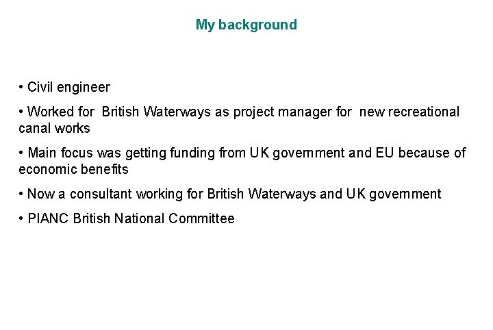 My background • Civil engineer • Worked for British Waterways as project manager for