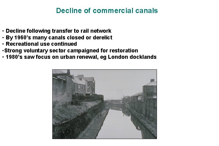 Decline of commercial canals • Decline following transfer to rail network • By 1960’s
