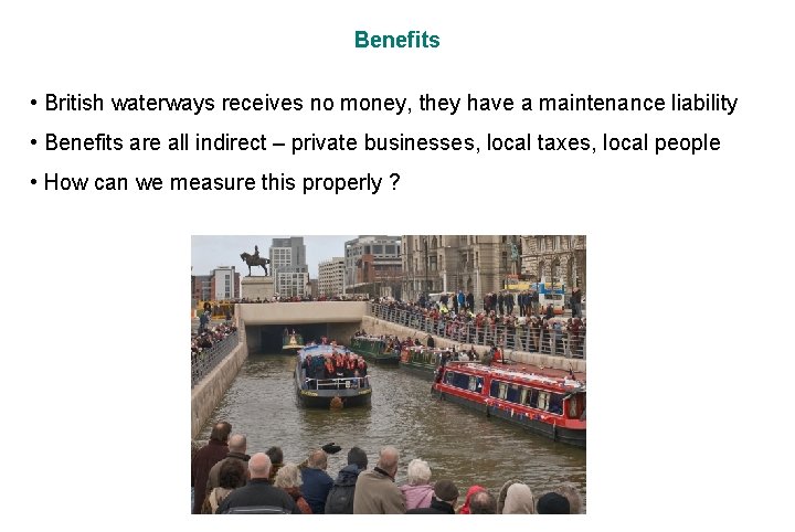 Benefits • British waterways receives no money, they have a maintenance liability • Benefits