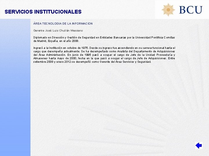 SERVICIOS INSTITUCIONALES ÁREA TECNOLOGIA DE LA INFORMACION Gerente José Luis Chulián Messano Diplomado en