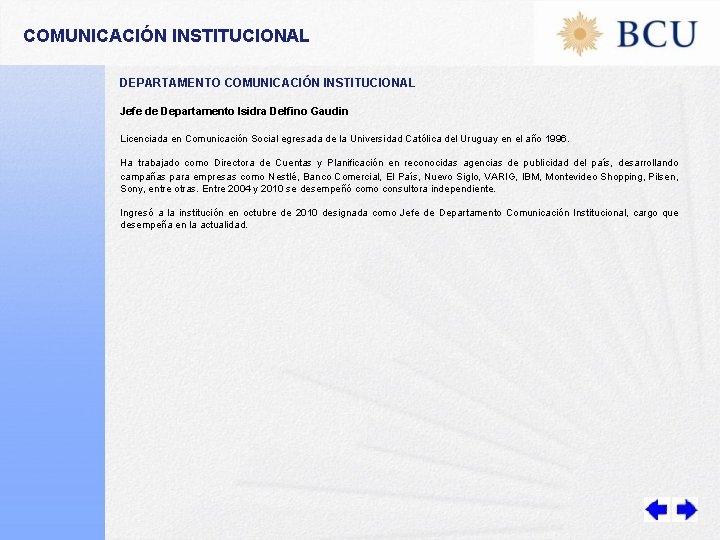 COMUNICACIÓN INSTITUCIONAL DEPARTAMENTO COMUNICACIÓN INSTITUCIONAL Jefe de Departamento Isidra Delfino Gaudin Licenciada en Comunicación