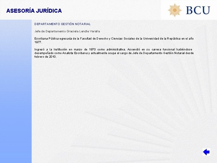 ASESORÍA JURÍDICA DEPARTAMENTO GESTIÓN NOTARIAL Jefe de Departamento Graciela Lendle Varalla Escribana Pública egresada