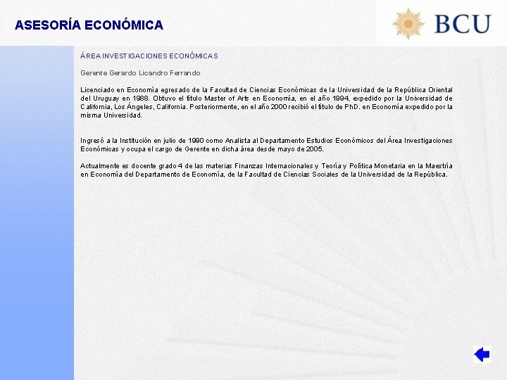 ASESORÍA ECONÓMICA ÁREA INVESTIGACIONES ECONÓMICAS Gerente Gerardo Licandro Ferrando Licenciado en Economía egresado de