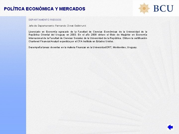 POLÍTICA ECONÓMICA Y MERCADOS DEPARTAMENTO RIESGOS Jefe de Departamento Fernando Zimet Gelbtrunk Licenciado en