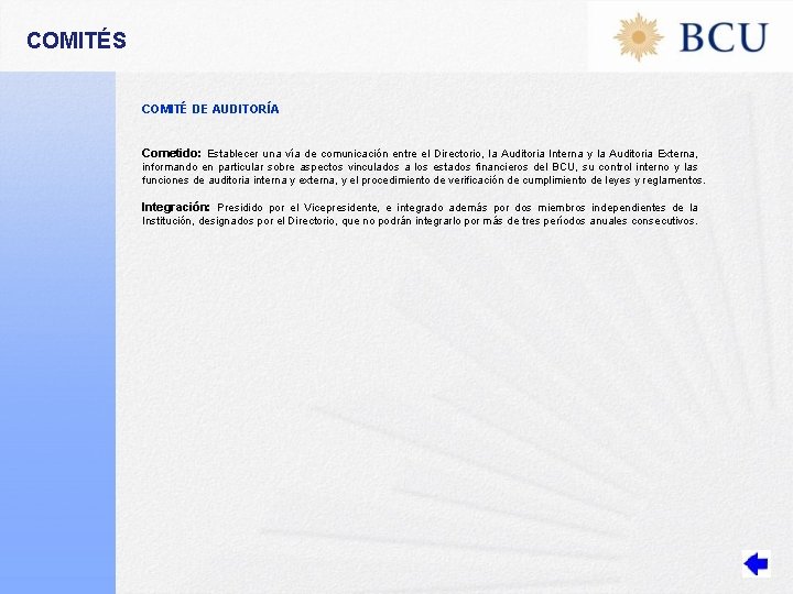 COMITÉS COMITÉ DE AUDITORÍA Cometido: Establecer una vía de comunicación entre el Directorio, la