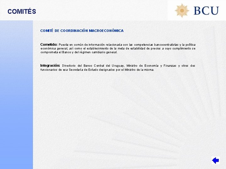 COMITÉS COMITÉ DE COORDINACIÓN MACROECONÓMICA Cometido: Puesta en común de información relacionada con las