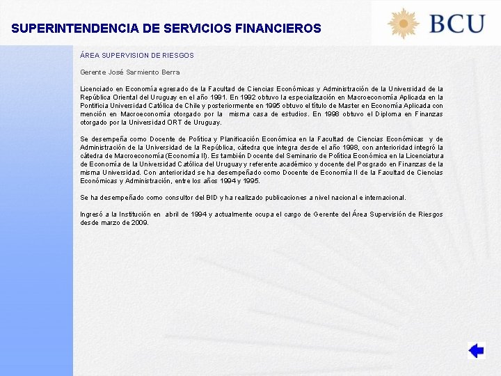 SUPERINTENDENCIA DE SERVICIOS FINANCIEROS ÁREA SUPERVISION DE RIESGOS Gerente José Sarmiento Berra Licenciado en