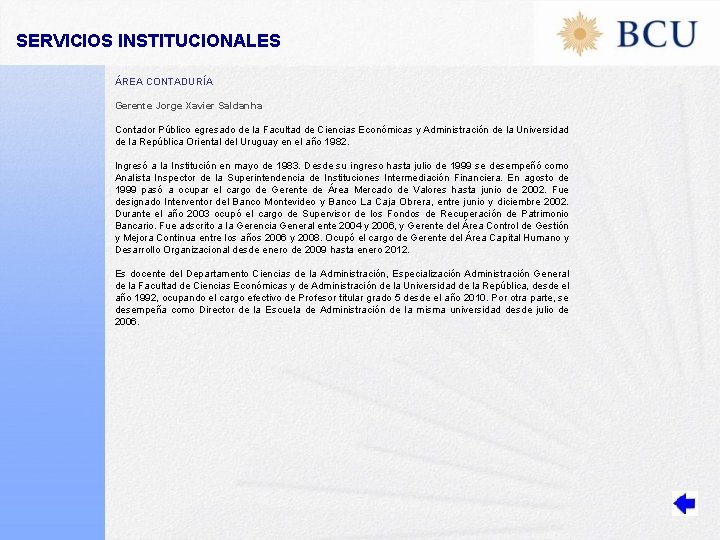 SERVICIOS INSTITUCIONALES ÁREA CONTADURÍA Gerente Jorge Xavier Saldanha Contador Público egresado de la Facultad