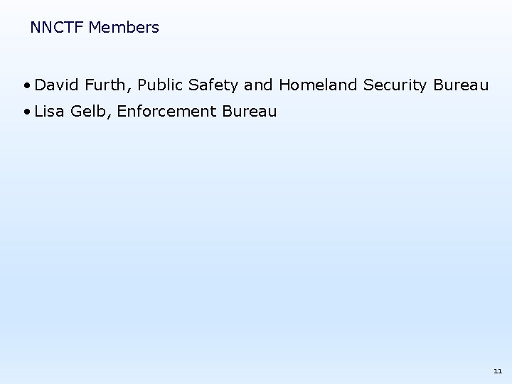 NNCTF Members • David Furth, Public Safety and Homeland Security Bureau • Lisa Gelb,