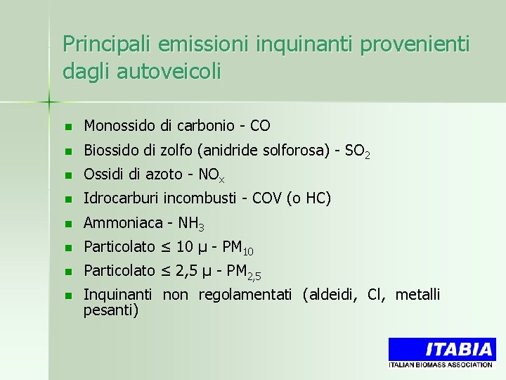 Principali emissioni inquinanti provenienti dagli autoveicoli n Monossido di carbonio - CO n Biossido