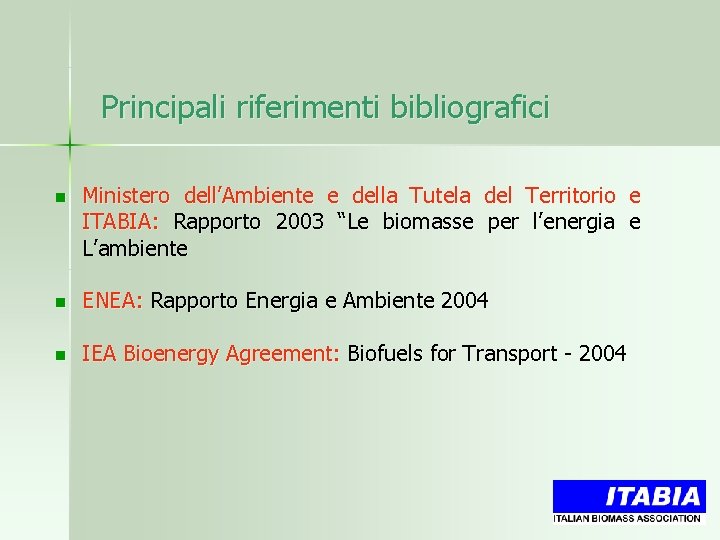 Principali riferimenti bibliografici n Ministero dell’Ambiente e della Tutela del Territorio e ITABIA: Rapporto