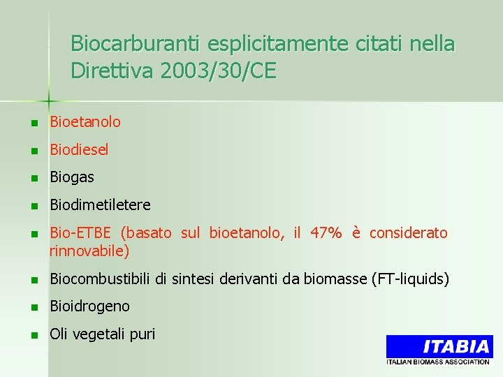 Biocarburanti esplicitamente citati nella Direttiva 2003/30/CE n Bioetanolo n Biodiesel n Biogas n Biodimetiletere