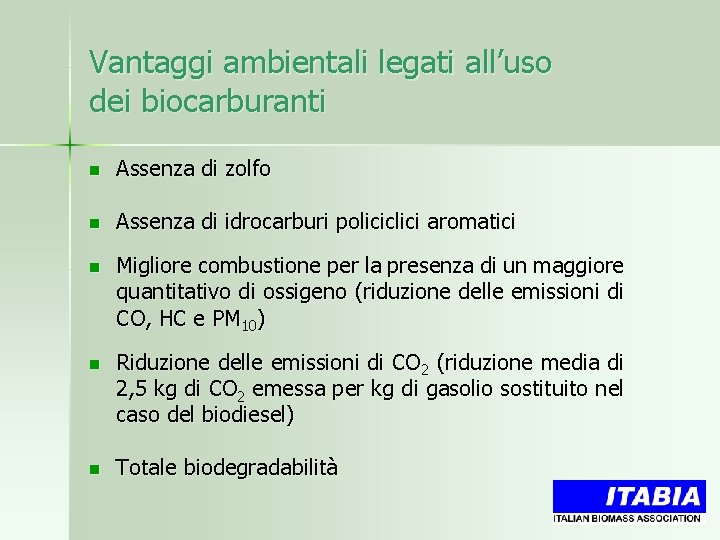 Vantaggi ambientali legati all’uso dei biocarburanti n Assenza di zolfo n Assenza di idrocarburi