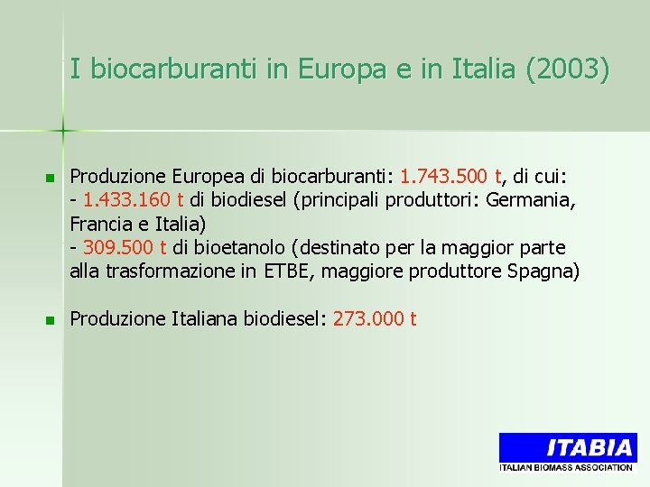 I biocarburanti in Europa e in Italia (2003) n Produzione Europea di biocarburanti: 1.