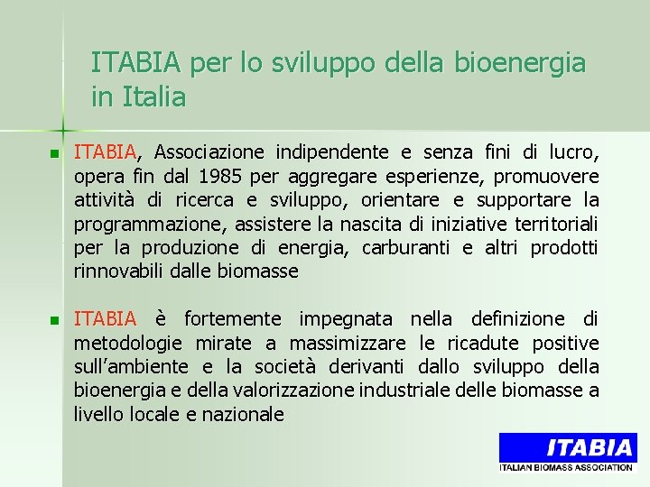 ITABIA per lo sviluppo della bioenergia in Italia n ITABIA, Associazione indipendente e senza