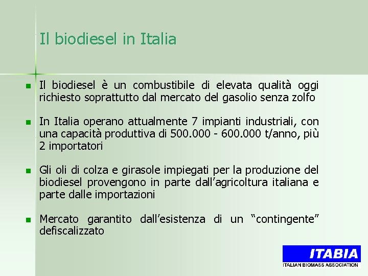 Il biodiesel in Italia n Il biodiesel è un combustibile di elevata qualità oggi