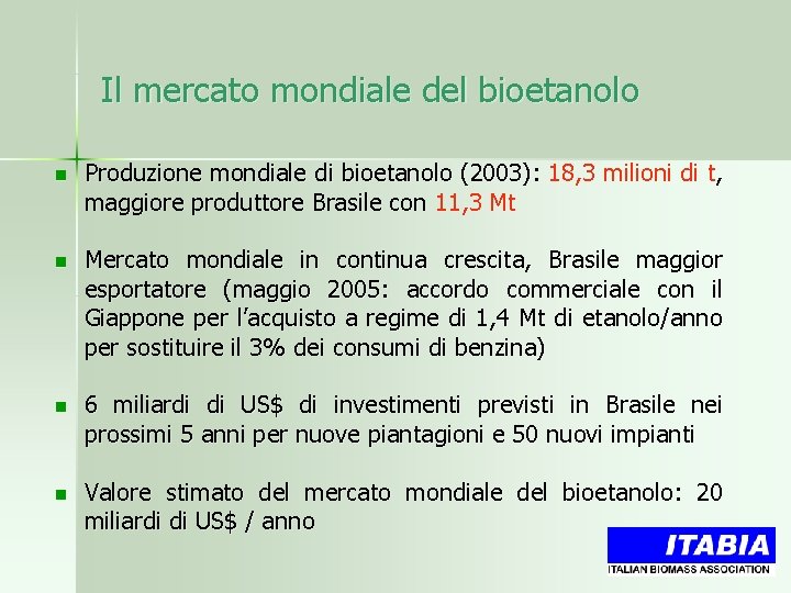 Il mercato mondiale del bioetanolo n Produzione mondiale di bioetanolo (2003): 18, 3 milioni