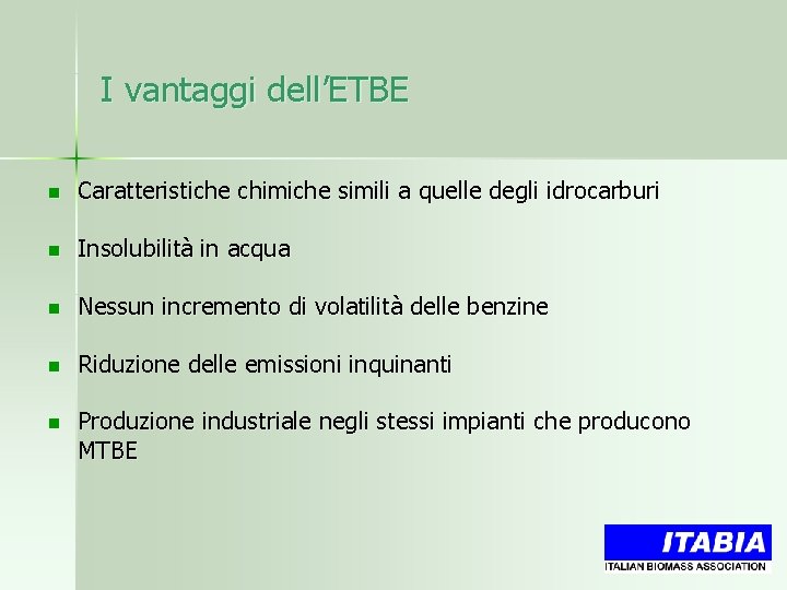 I vantaggi dell’ETBE n Caratteristiche chimiche simili a quelle degli idrocarburi n Insolubilità in