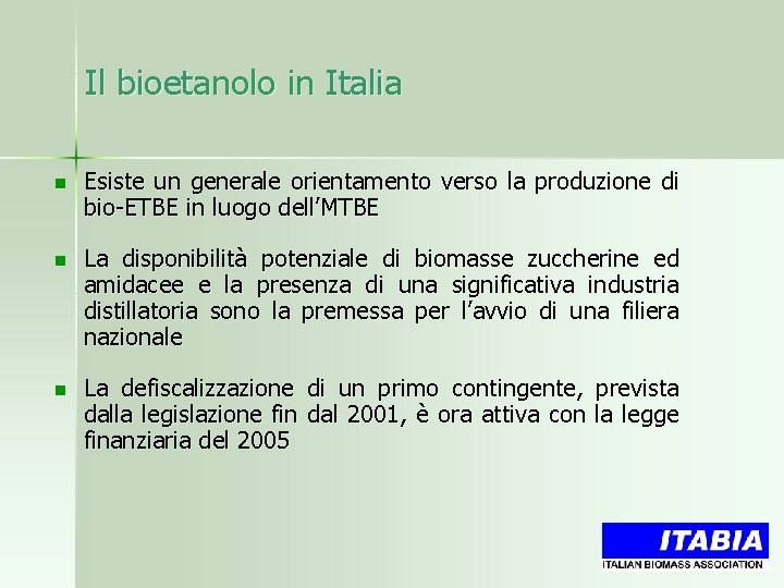 Il bioetanolo in Italia n Esiste un generale orientamento verso la produzione di bio-ETBE