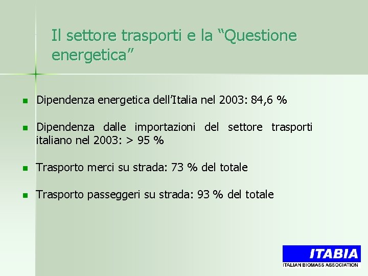 Il settore trasporti e la “Questione energetica” n Dipendenza energetica dell’Italia nel 2003: 84,