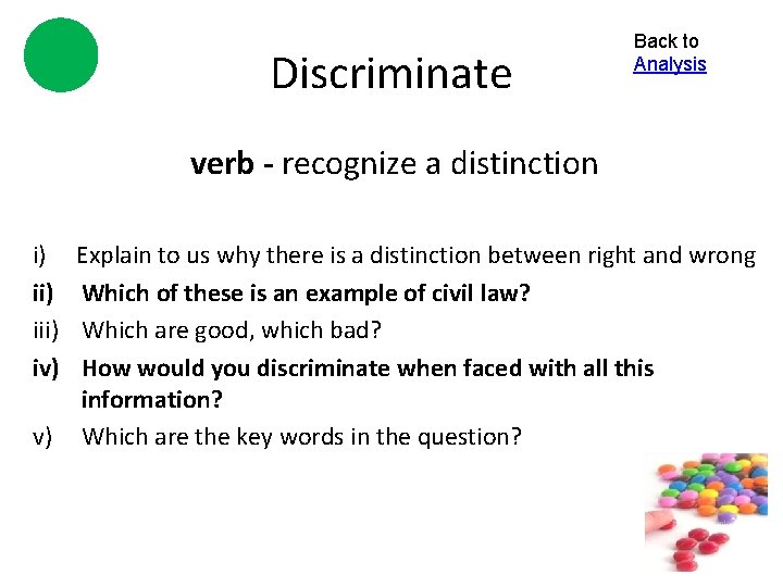 Discriminate Back to Analysis verb - recognize a distinction i) iii) iv) Explain to