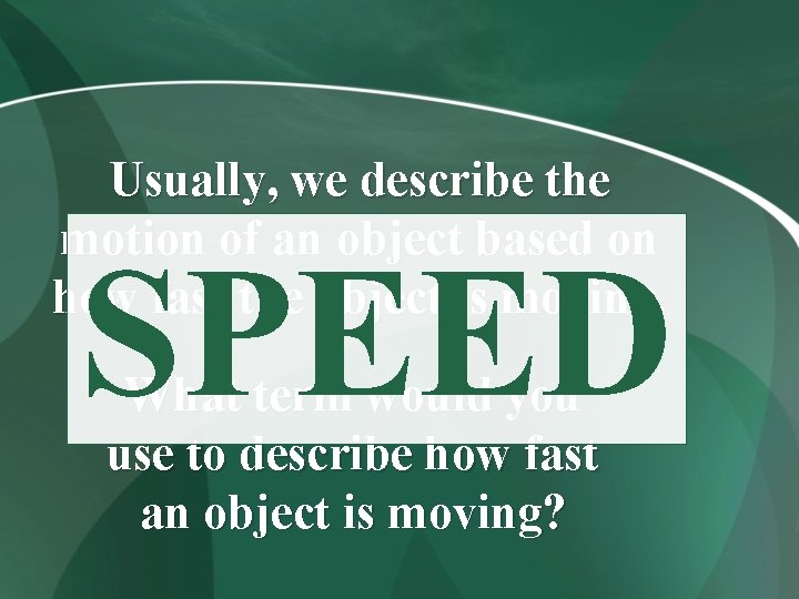 Usually, we describe the motion of an object based on how fast the object