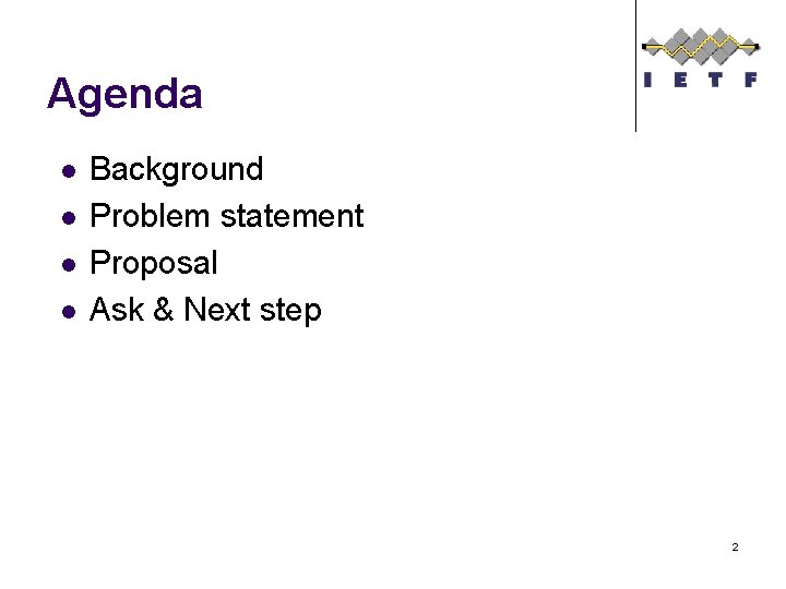 Agenda l l Background Problem statement Proposal Ask & Next step 2 