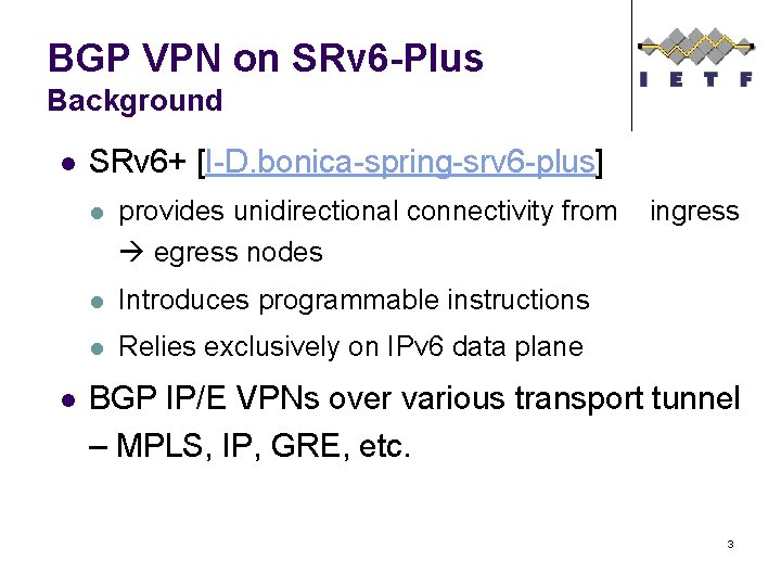 BGP VPN on SRv 6 -Plus Background l l SRv 6+ [I-D. bonica-spring-srv 6