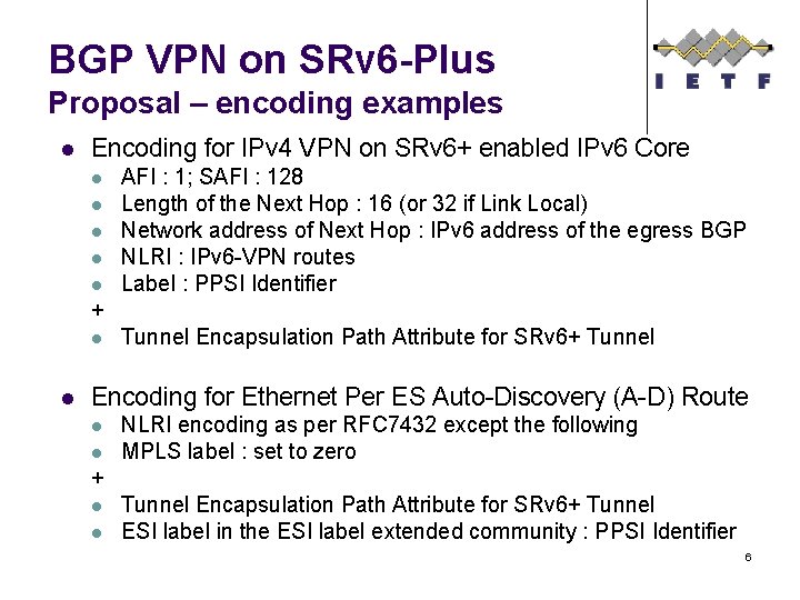 BGP VPN on SRv 6 -Plus Proposal – encoding examples l Encoding for IPv