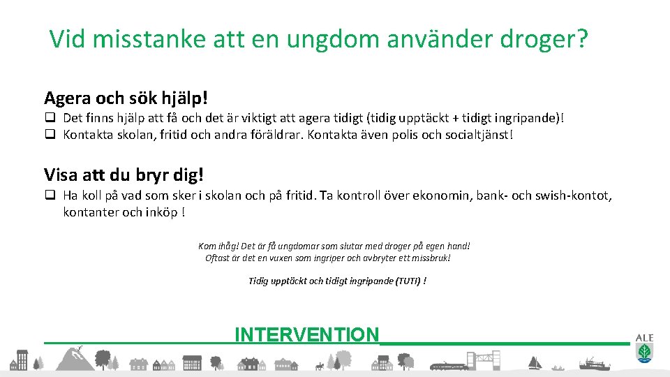 Vid misstanke att en ungdom använder droger? Agera och sök hjälp! q Det finns
