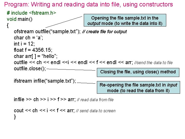 Program: Writing and reading data into file, using constructors # include <fstream. h> Opening Program: Writing and reading data into file, using constructors # include <fstream. h> Opening