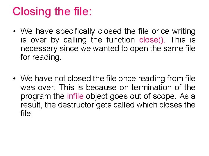 Closing the file: • We have specifically closed the file once writing is over Closing the file: • We have specifically closed the file once writing is over