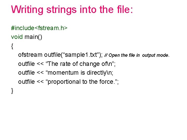 Writing strings into the file: #include<fstream. h> void main() { ofstream outfile(“sample 1. txt”); Writing strings into the file: #include<fstream. h> void main() { ofstream outfile(“sample 1. txt”);
