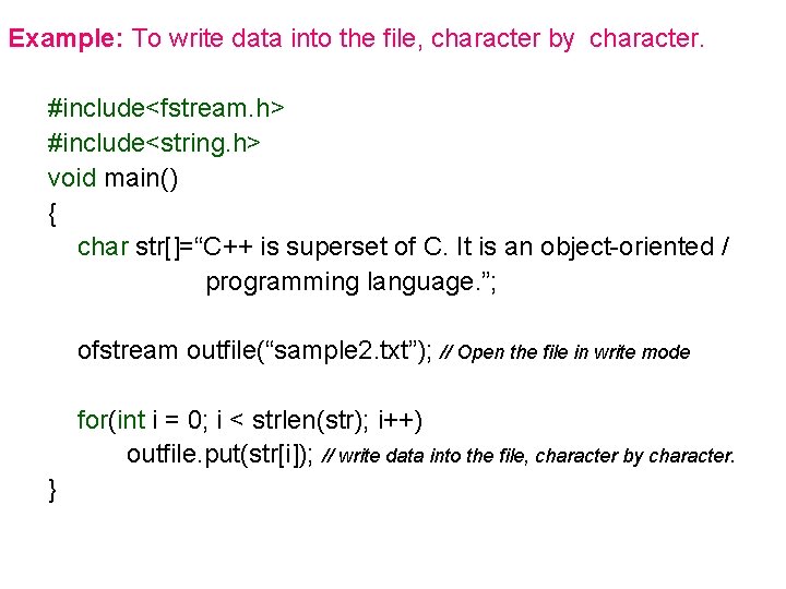 Example: To write data into the file, character by character. #include<fstream. h> #include<string. h> Example: To write data into the file, character by character. #include<fstream. h> #include<string. h>