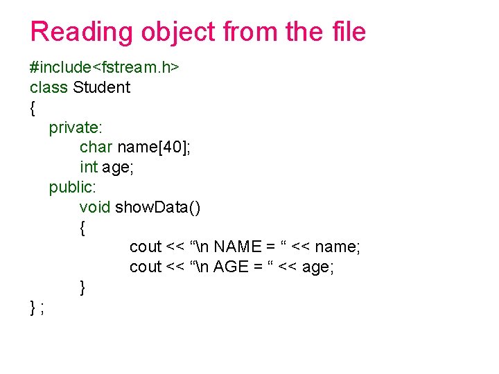 Reading object from the file #include<fstream. h> class Student { private: char name[40]; int