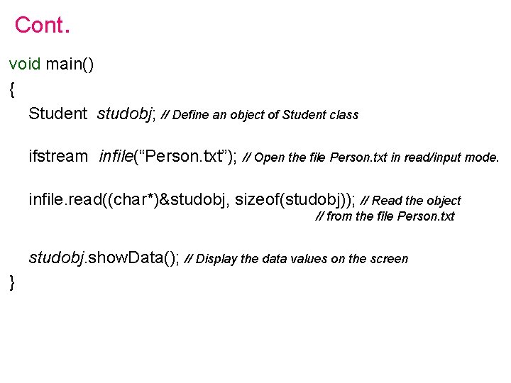 Cont. void main() { Student studobj; // Define an object of Student class ifstream Cont. void main() { Student studobj; // Define an object of Student class ifstream
