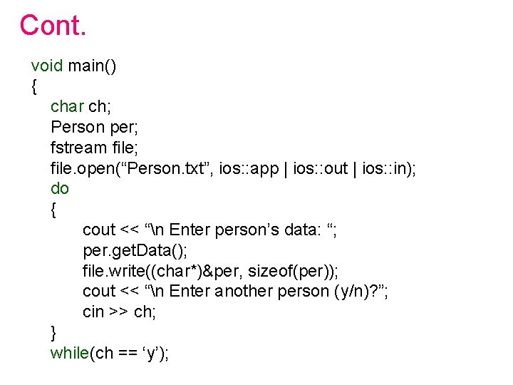 Cont. void main() { char ch; Person per; fstream file; file. open(“Person. txt”, ios: Cont. void main() { char ch; Person per; fstream file; file. open(“Person. txt”, ios: