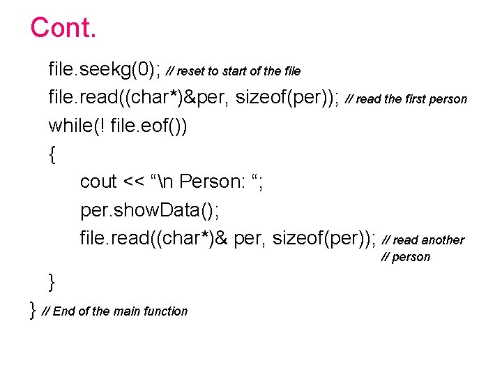 Cont. file. seekg(0); // reset to start of the file. read((char*)&per, sizeof(per)); // read Cont. file. seekg(0); // reset to start of the file. read((char*)&per, sizeof(per)); // read