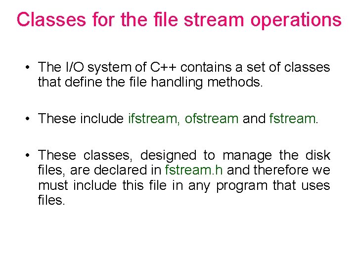 Classes for the file stream operations • The I/O system of C++ contains a Classes for the file stream operations • The I/O system of C++ contains a