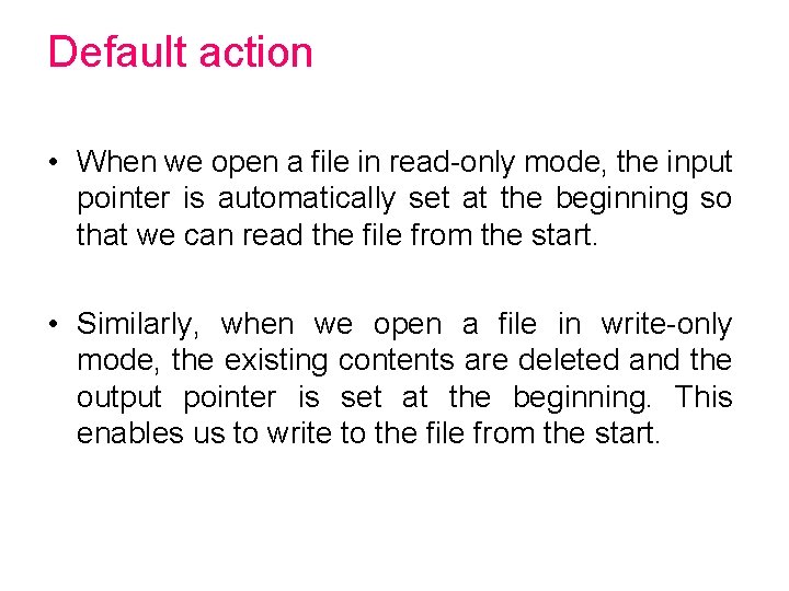 Default action • When we open a file in read-only mode, the input pointer Default action • When we open a file in read-only mode, the input pointer