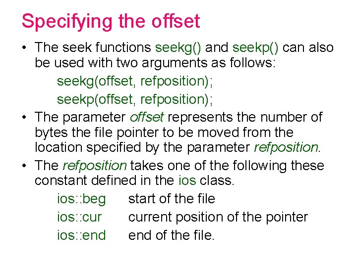 Specifying the offset • The seek functions seekg() and seekp() can also be used Specifying the offset • The seek functions seekg() and seekp() can also be used