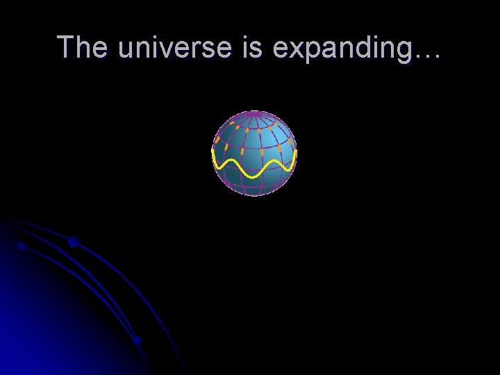 The universe is expanding… 