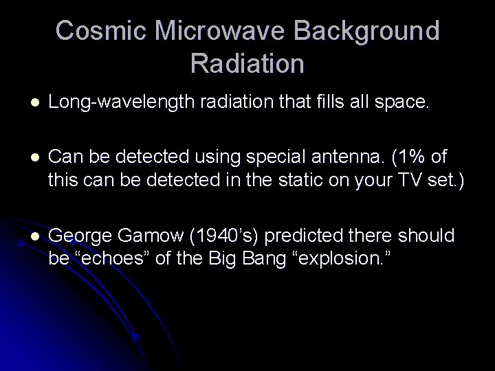 Cosmic Microwave Background Radiation l Long-wavelength radiation that fills all space. l Can be