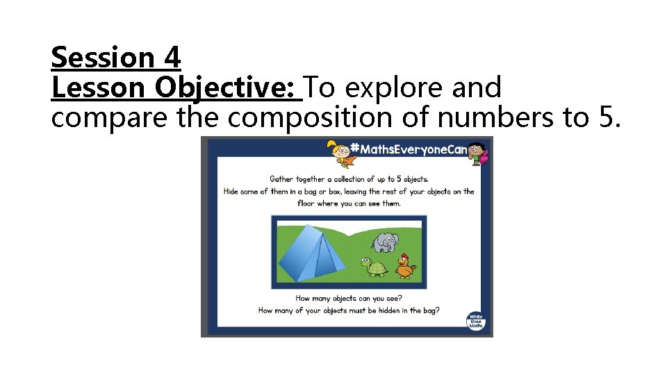 Session 4 Lesson Objective: To explore and compare the composition of numbers to 5.