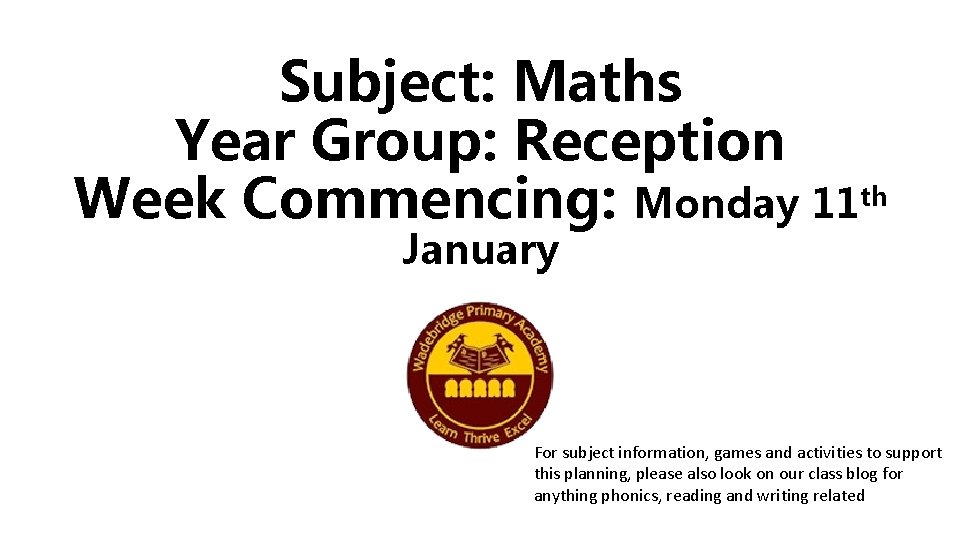 Subject: Maths Year Group: Reception Week Commencing: Monday 11 th January For subject information,