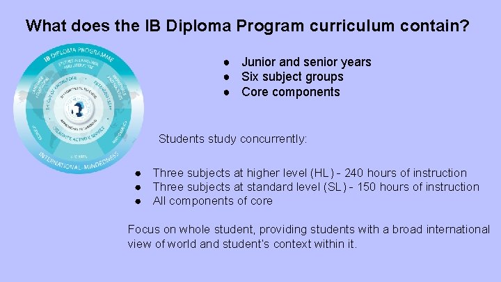 What does the IB Diploma Program curriculum contain? ● Junior and senior years ●