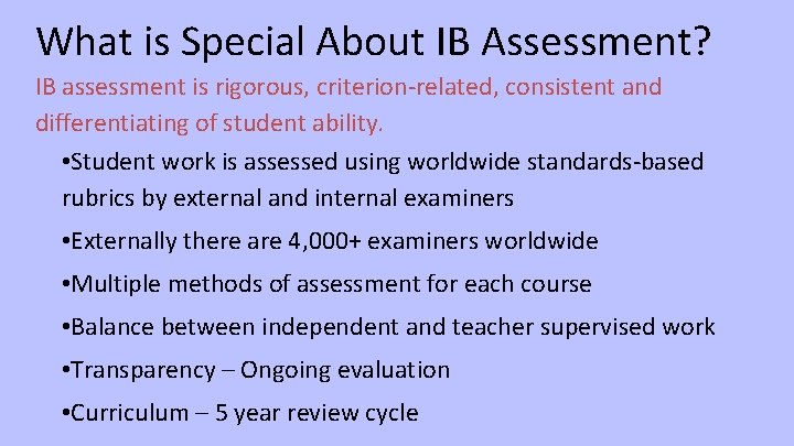 What is Special About IB Assessment? IB assessment is rigorous, criterion-related, consistent and differentiating