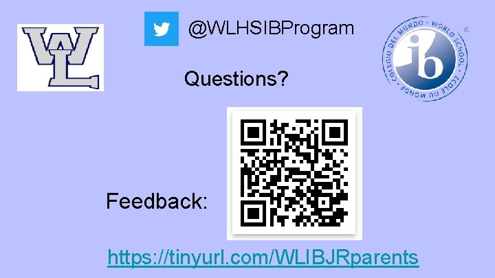 @WLHSIBProgram Questions? Feedback: https: //tinyurl. com/WLIBJRparents 