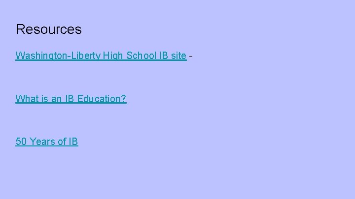 Resources Washington-Liberty High School IB site - What is an IB Education? 50 Years